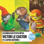 Victor le castor et 5 autres histoires - Les Drôles de Petites Bêtes