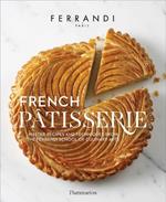 French Patisserie: Master Recipes and Techniques from the Ferrandi School of Culinary Arts