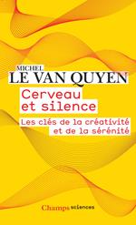 Cerveau et silence. Les clés de la créativité et de la sérénité