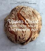 Upper Crust : Homemade Bread the French Way