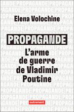 Propagande. L'arme de guerre de Vladimir Poutine