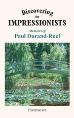 Discovering the Impressionists: Memoirs of Paul Durand-Ruel