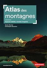 Atlas des montagnes. Espaces habités, mondes imaginés - Nouvelle édition