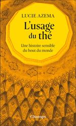 L'usage du thé. Une histoire sensible du bout du monde