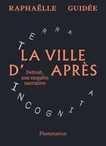 La ville d'après. Detroit, une enquête narrative