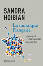 La mosaïque française. Comment (re)faire société aujourd'hui