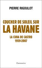 Coucher de soleil sur La Havane. La Cuba de Castro