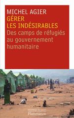 Gérer les indésirables. des camps de réfugiés au gouvernement humanitaire