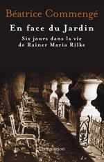 En face du jardin. Six jours dans la vie de Rainer Maria Rilke