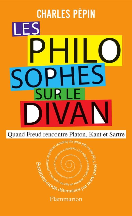 Les philosophes sur le divan. Quand Freud rencontre Platon, Kant et Sartre