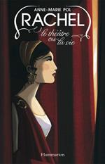 Rachel. Le théâtre ou la vie