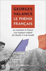 Le Phénix français ou Comment la France s'est toujours relevée de Charles V à de Gaulle