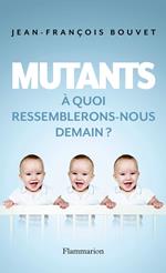 Mutants. À quoi ressemblerons-nous demain ?