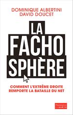 La Fachosphère. Comment l'extrême droite remporte la bataille d'Internet