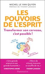 Les pouvoirs de l'esprit. Transformer son cerveau, c'est possible !