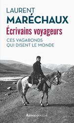 Écrivains voyageurs. Ces vagabonds qui disent le monde