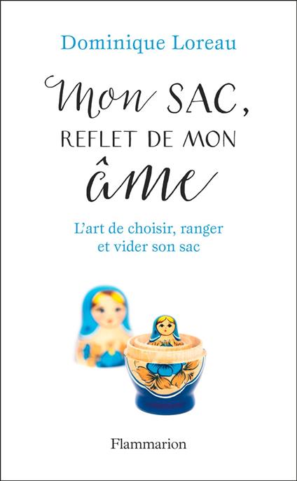 Mon sac, reflet de mon âme. L'art de choisir, ranger et vider son sac