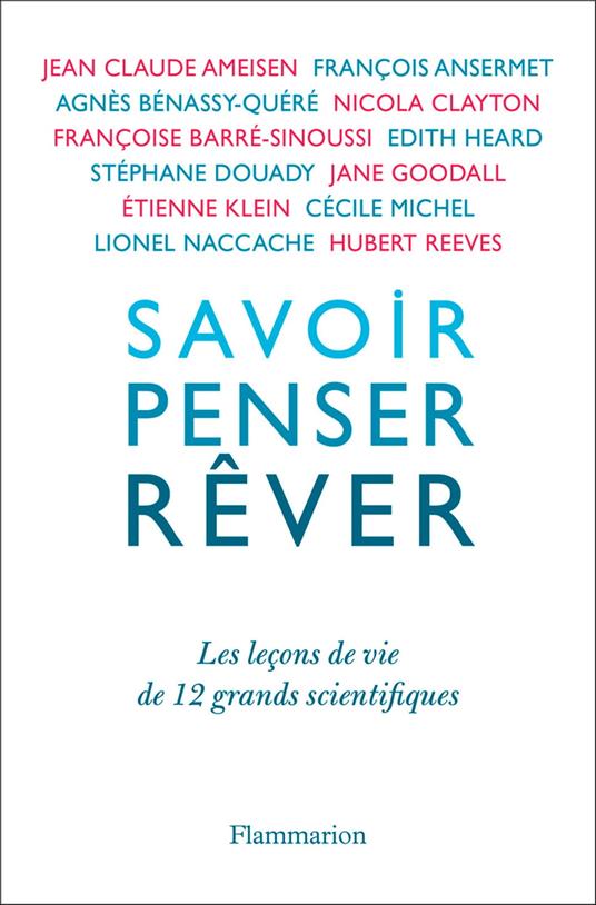 Savoir, penser, rêver. Les leçons de 12 grands scientifiques