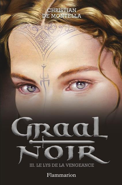 Graal noir (Tome 3) - Le lys de la vengeance - Christian De Montella - ebook