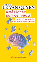 Améliorer son cerveau. Le vrai pouvoir des neurosciences