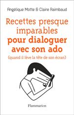 Recettes presque imparables pour dialoguer avec son ado