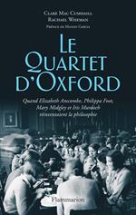 Le Quartet d'Oxford. Quand Elizabeth Anscombe, Philippa Foot, Mary Midgley et Iris Murdoch réinventaient la philosophie