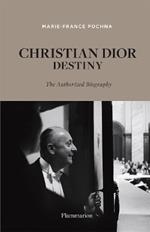 Christian Dior: Destiny: The Authorized Biography