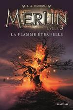Merlin - Cycle 3 - tome 3 La flamme éternelle