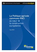 La Politique agricole commune (PAC) au coeur de la construction européenne