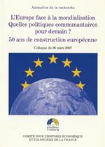 L'Europe face à la mondialisation. Quelles politiques communautaires pour demain ? 50 ans de construction européenne