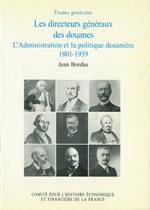 Les directeurs généraux des douanes, l'administration et la politique douanière, 1801-1939