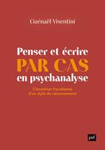 Penser et écrire par cas en psychanalyse