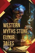 Western Myths: Stone, Elixir Tales