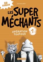 Les super méchants (Tome 1) - Opération Toutous