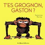 T'es grognon, Gaston ?