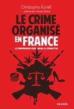 Le Crime organisé en France. Le comprendre pour mieux le combattre