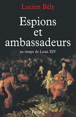 Espions et ambassadeurs au temps de Louis XIV