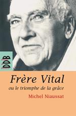 Frère Vital ou le triomphe de la grâce