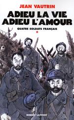 Adieu la vie, adieu l'amour - Quatre soldats français - T1
