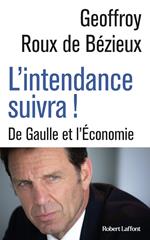 L'Intendance suivra ! - De Gaulle et l'Économie