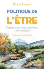 Politique de l'être - Sagesse et science pour construire le nouveau monde