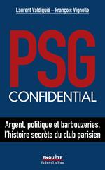 PSG confidential - Argent, politique et barbouzeries, l'histoire secrète du club parisien