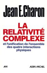 La Relativité complexe et l'unification des quatre interactions physiques