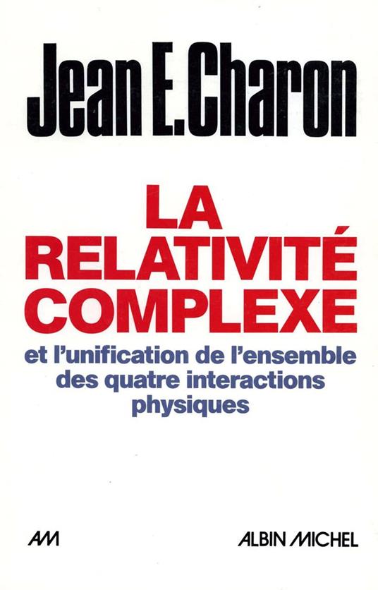 La Relativité complexe et l'unification des quatre interactions physiques