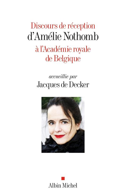 Discours de réception d'Amélie Nothomb à l'Académie royale de Belgique accueillie par Jacques De Decker