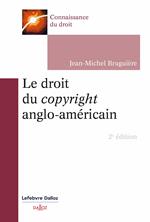 Le droit du copyright anglo-américain. 2e éd.