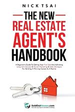 The New Real Estate Agent's Handbook: A Beginner's Guide to Getting Your First Sale and Achieving Long-Term Success & Proven Marketing & Sales Strategies for Building a Thriving Career As A Realtor: A Beginner's Guide to Getting Your First Sale and Achieving Long-Term Success & Proven Marketin