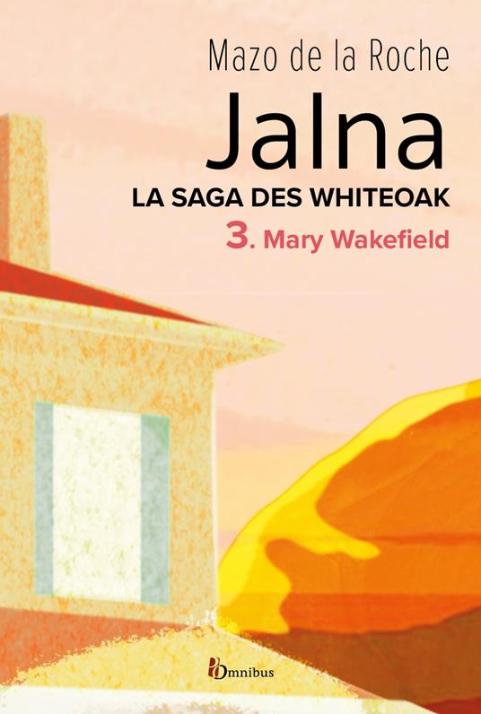 Jalna. La Saga des Whiteoak - T.3 : Mary Wakefield