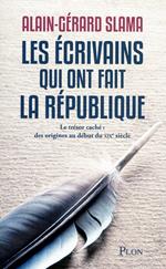 Les écrivains qui ont fait la République - Le trésor caché : des origines au début du XXIe siècle