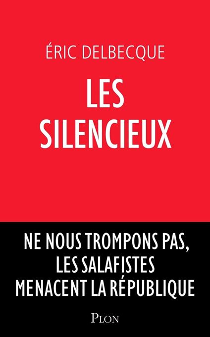 Les silencieux - Ne nous trompons pas, les salafistes menacent la république